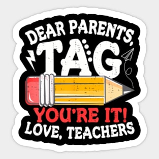 Dear Parents Tag Youre It Love Teachers Last Day Of School Sticker